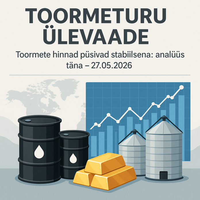 Toormete hinnad püsivad stabiilsena: analüüs täna – 27.05.2026